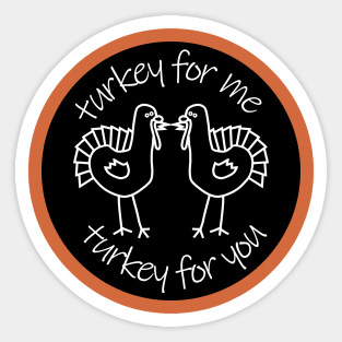 Turkey for Me Turkey for You Sticker